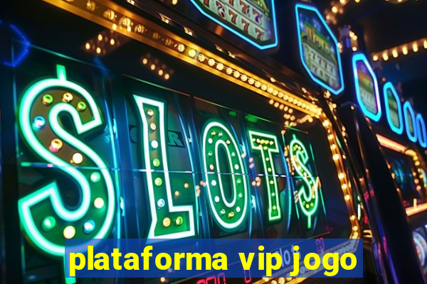 plataforma vip jogo